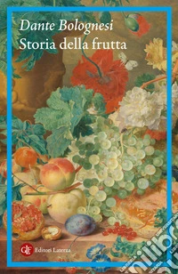 Storia della frutta: Un viaggio tra gusto, salute e mercati dal Rinascimento a oggi. E-book. Formato EPUB ebook