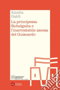 La principessa Sichelgaita e l'inarrestabile ascesa del Guiscardo. E-book. Formato EPUB ebook