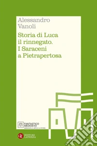 Storia di Luca il rinnegato: I Saraceni a Pietrapertosa. E-book. Formato EPUB ebook