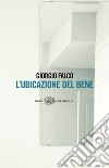 L' ubicazione del bene. E-book. Formato EPUB ebook di Giorgio Falco