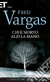 Chi è morto alzi la mano. E-book. Formato EPUB ebook di Fred Vargas
