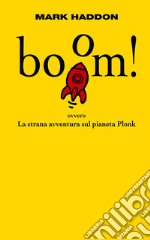 Boom! Ovvero: la strana avventura sul pianeta Plonk. E-book. Formato EPUB ebook