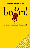 Boom! Ovvero: la strana avventura sul pianeta Plonk. E-book. Formato EPUB ebook di Mark Haddon
