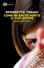 Come mi batte forte il tuo cuore. Storia di mio padre. E-book. Formato EPUB ebook