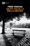 Un po' piú in là sulla destra. E-book. Formato EPUB ebook di Fred Vargas