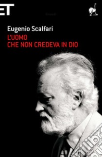 L' uomo che non credeva in Dio. E-book. Formato EPUB ebook di Eugenio Scalfari