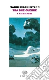 Tra due guerre e altre storie. E-book. Formato EPUB ebook di Mario Rigoni Stern