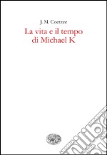 La vita e il tempo di Michael K. E-book. Formato EPUB