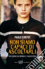 Non siamo capaci di ascoltarli. Riflessioni sull'infanzia e l'adolescenza. E-book. Formato EPUB ebook