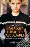 Non siamo capaci di ascoltarli. Riflessioni sull'infanzia e l'adolescenza. E-book. Formato EPUB ebook di Paolo Crepet