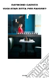 Vuoi star zitta, per favore?. E-book. Formato EPUB ebook di Raymond Carver