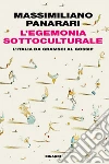 L' egemonia sottoculturale. L'italia da Gramsci al gossip. E-book. Formato EPUB ebook di Massimiliano Panarari