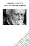 Per l'alto mare aperto. E-book. Formato EPUB ebook di Eugenio Scalfari