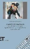 Canti di Natale: Canto di Natale-Le campane-Il grillo del focolare-La battaglia della vita-Il patto col fantasma. E-book. Formato EPUB ebook di Charles Dickens
