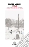 Isole. Guida vagabonda di Roma. E-book. Formato EPUB ebook di Marco Lodoli