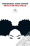 Metà di un sole giallo. E-book. Formato EPUB ebook di Chimamanda Ngozi Adichie