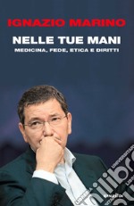 Nelle tue mani. Medicina, fede, etica e diritti. E-book. Formato EPUB ebook