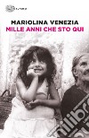 Mille anni che sto qui. E-book. Formato EPUB ebook di Mariolina Venezia