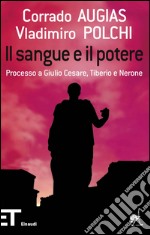 Il sangue e il potere. Processo a Giulio Cesare, Tiberio, Nerone. E-book. Formato EPUB ebook