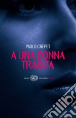 A una donna tradita. E-book. Formato EPUB ebook