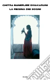 La regina dei sogni. E-book. Formato EPUB ebook di Chitra Banerjee Divakaruni