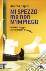 Mi spezzo ma non m'impiego. Guida di viaggio per lavoratori flessibili. E-book. Formato EPUB ebook