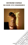 Da dove sto chiamando. E-book. Formato EPUB ebook di Raymond Carver