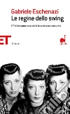 Le regine dello swing. Il Trio Lescano: una storia fra cronaca e costume. E-book. Formato EPUB ebook di Gabriele Eschenazi
