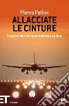 Allacciate le cinture. I segreti del volo raccontati da un pilota. E-book. Formato EPUB ebook di Pietro Pallini