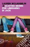 Quattro giorni per liberarmi di Jack. E-book. Formato EPUB ebook