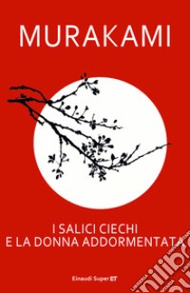 I salici ciechi e la donna addormentata. E-book. Formato EPUB ebook di Haruki Murakami