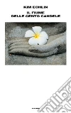 Il fiume delle cento candele. E-book. Formato EPUB ebook di Kim Echlin