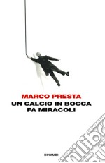 Un calcio in bocca fa miracoli. E-book. Formato EPUB ebook