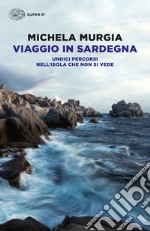 Viaggio in Sardegna. Undici percorsi nell'isola che non si vede. E-book. Formato EPUB