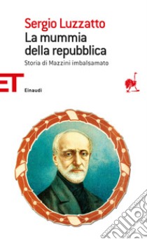 La mummia della repubblica. Storia di Mazzini imbalsamato. E-book. Formato EPUB ebook di Sergio Luzzatto