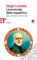 La mummia della repubblica. Storia di Mazzini imbalsamato. E-book. Formato EPUB