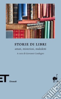 Storie di libri. Amati, misteriosi, maledetti. E-book. Formato EPUB ebook di Casalegno G. (cur.)