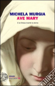 Ave Mary. E la chiesa inventò la donna. E-book. Formato EPUB ebook di Michela Murgia