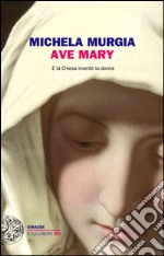 Ave Mary. E la chiesa inventò la donna. E-book. Formato EPUB ebook