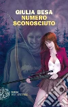 Numero sconosciuto. E-book. Formato EPUB ebook di Giulia Besa