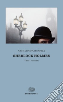 Sherlock Holmes. Tutti i racconti. E-book. Formato EPUB ebook di Arthur Conan Doyle