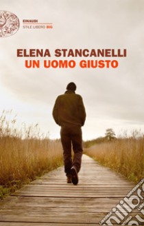 Un uomo giusto. E-book. Formato EPUB ebook di Elena Stancanelli