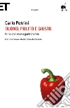 Buono, pulito e giusto. Principî di una nuova gastronomia. E-book. Formato EPUB ebook di Carlo Petrini