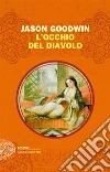 L' occhio del diavolo. E-book. Formato EPUB ebook di Jason Goodwin