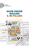 Il re pallido. E-book. Formato EPUB ebook di David F. Wallace