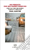 Ho pensato che mio padre fosse Dio. Storie dal cuore dell'America raccolte e riscritte da Paul Auster. E-book. Formato EPUB ebook di Auster P. (cur.)