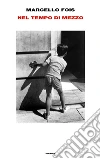 Nel tempo di mezzo. E-book. Formato EPUB ebook di Marcello Fois