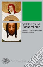 Sacre reliquie. Dalle origini del cristianesimo alla Controriforma. E-book. Formato EPUB ebook