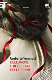 Dell'amore e del dolore delle donne. E-book. Formato EPUB ebook di Umberto Veronesi