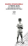 A testa alta. Don Giuseppe Puglisi: storia di un eroe solitario. E-book. Formato EPUB ebook di Bianca Stancanelli